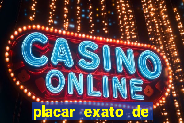 placar exato de jogos de hoje